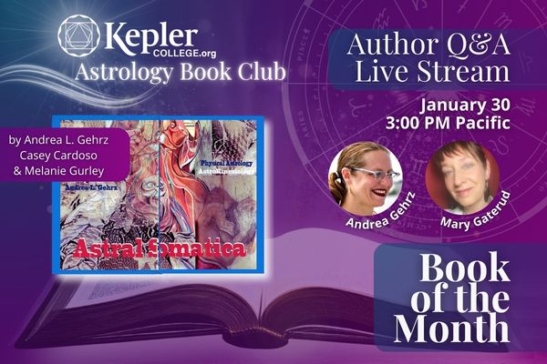 Book lying open, astrology chart, Kepler Colege logo emanating light with glowing swoosh mark Astrology Book Club, Book of the MOnth, cover of Astral Somatica, portrait of the author, Andrea Gehrz and host Mary Gaterud, Kepler College logo